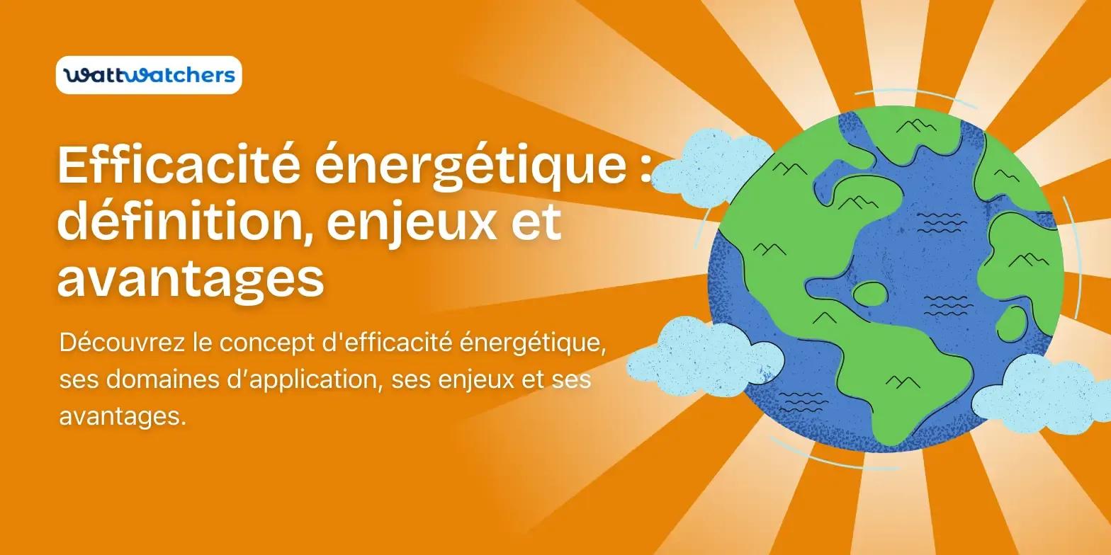 Efficacité énergétique : définition, enjeux et avantages