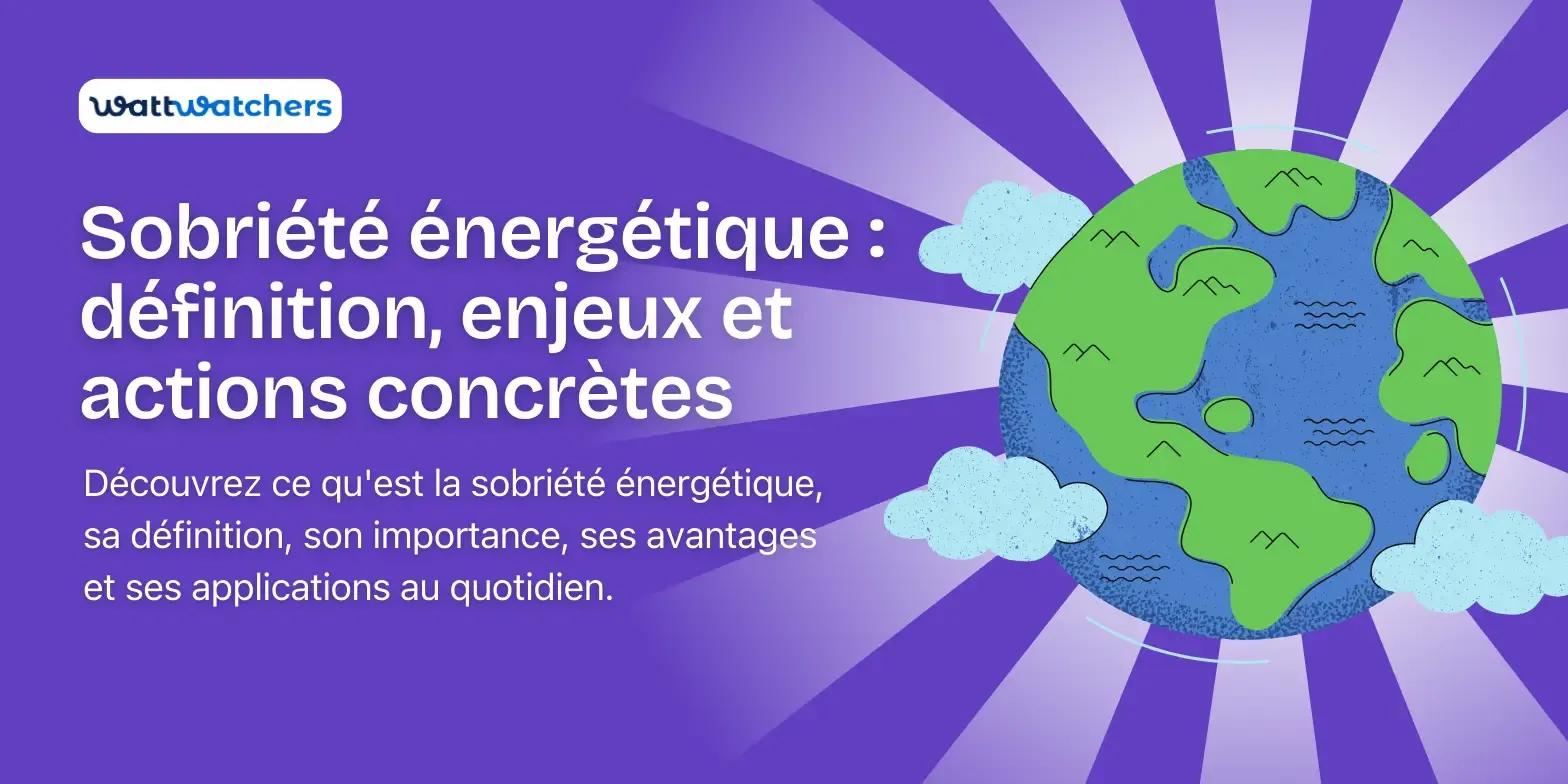 Sobriété énergétique : définition, enjeux et actions concrètes